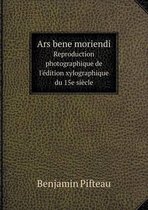 Ars bene moriendi Reproduction photographique de l'edition xylographique du 15e siecle