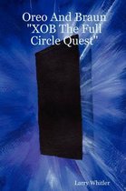 Oreo And Braun  XOB The Full Circle Quest