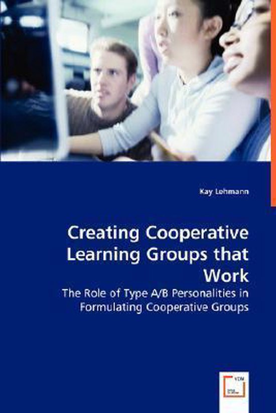 Creating Cooperative Learning Groups that Work The Role of Type A/B