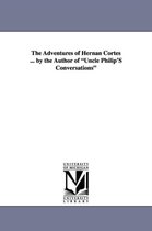 The Adventures of Hernan Cortes ... by the Author of Uncle Philip's Conversations