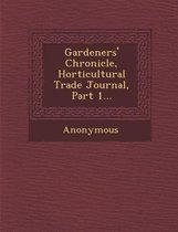 Gardeners' Chronicle, Horticultural Trade Journal, Part 1...