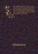 Das Hildebrandslied, Nach Der Hs. Von Neuem Herausg., Kritisch Bearb. Und Erlautert, Nebst Bemerkungen UEber Die Ehemaligen Fulder Codices Der Casseler Bibliothek, Von C.W.M. Grein