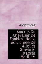 Amours Du Chevalier de Faublas. Nouv. D., Orn E de 4 Jolies Gravures D'Apr?'s Marillier