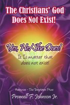 The Christians' God Does Not Exist! Yes, He/She Does!