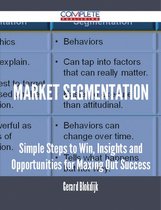 Market Segmentation - Simple Steps to Win, Insights and Opportunities for Maxing Out Success