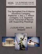 The Springfield Fire & Marine Insurance Company, Petitioner, V. the J. T. Wilson Company. U.S. Supreme Court Transcript of Record with Supporting Pleadings