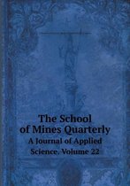 The School of Mines Quarterly A Journal of Applied Science. Volume 22