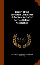 Report of the Executive Committee of the New York Civil Service Reform Association