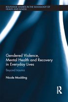 Routledge Studies in the Sociology of Health and Illness - Gendered Violence, Abuse and Mental Health in Everyday Lives