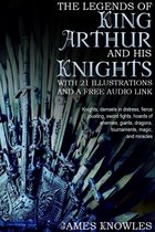 The Legends of King Arthur and his Knights: With 21 Illustrations and a Free Audio Link.