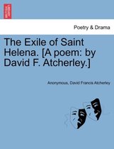 The Exile of Saint Helena. [a Poem