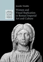 Greek Culture in the Roman World- Women and Visual Replication in Roman Imperial Art and Culture