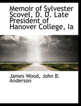 Memoir of Sylvester Scovel, D. D. Late President of Hanover College, Ia