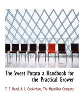 The Sweet Potato a Handbook for the Practical Grower