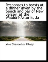 Responses to Toasts at a Dinner Given by the Bench and Bar of New Jersey, at the Waldorf-Astoria, Ja