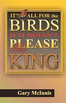 It's All for the Birds If It Doesn't Please the King