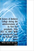 A History of Amherst College During the Administrations of Its First Five Presidents, from 1821 to 1