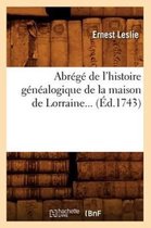 Abrege de l'Histoire Genealogique de la Maison de Lorraine (Ed.1743)