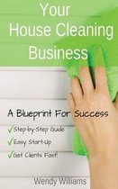 Your House Cleaning Business, a Blueprint for Success
