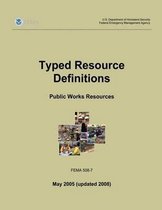 Typed Resource Definitions - Public Works Resources (Fema 508-7 / May 2005 (Updated 2008))