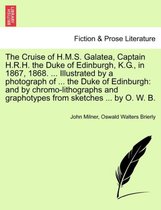 The Cruise of H.M.S. Galatea, Captain H.R.H. the Duke of Edinburgh, K.G., in 1867, 1868. ... Illustrated by a Photograph of ... the Duke of Edinburgh