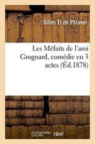Litterature- Les Méfaits de l'Ami Grognard, Comédie En 3 Actes