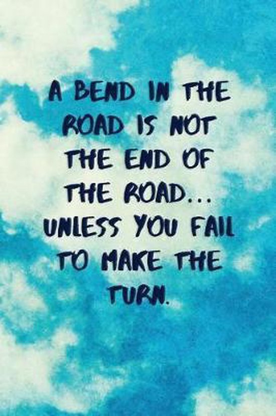 A Bend In The Road Is Not The End Of The Road Unless You Fail To Make The Turn Bol Com