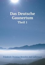 Das Deutsche Gaunertum Theil 1