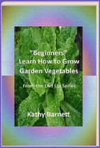 From the Dirt Up 1 - "Beginners" Learn How to Grow Garden Vegetables