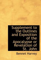 Supplement to the Outlines and Exposition of the Apocalypse or Revelation of St. John