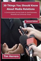30 Things You Should Know about Media Relations - 2nd Edition
