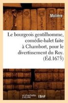 Le Bourgeois Gentilhomme, Com die-Balet Faite Chambort, Pour Le Divertissement Du Roy . ( d.1673)