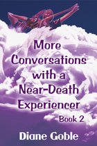 Conversations with a Near-Death Experiencer 2 - More Conversations with a Near-Death Experiencer