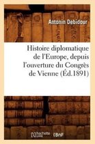 Histoire- Histoire Diplomatique de l'Europe, Depuis l'Ouverture Du Congr�s de Vienne (�d.1891)