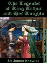 The Legends Of King Arthur And His Knights. Illustrated (Mobi Classics)