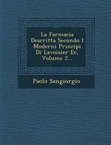 La Farmacia Descritta Secondo I Moderni Principi Di Lavoisier EC, Volume 2...