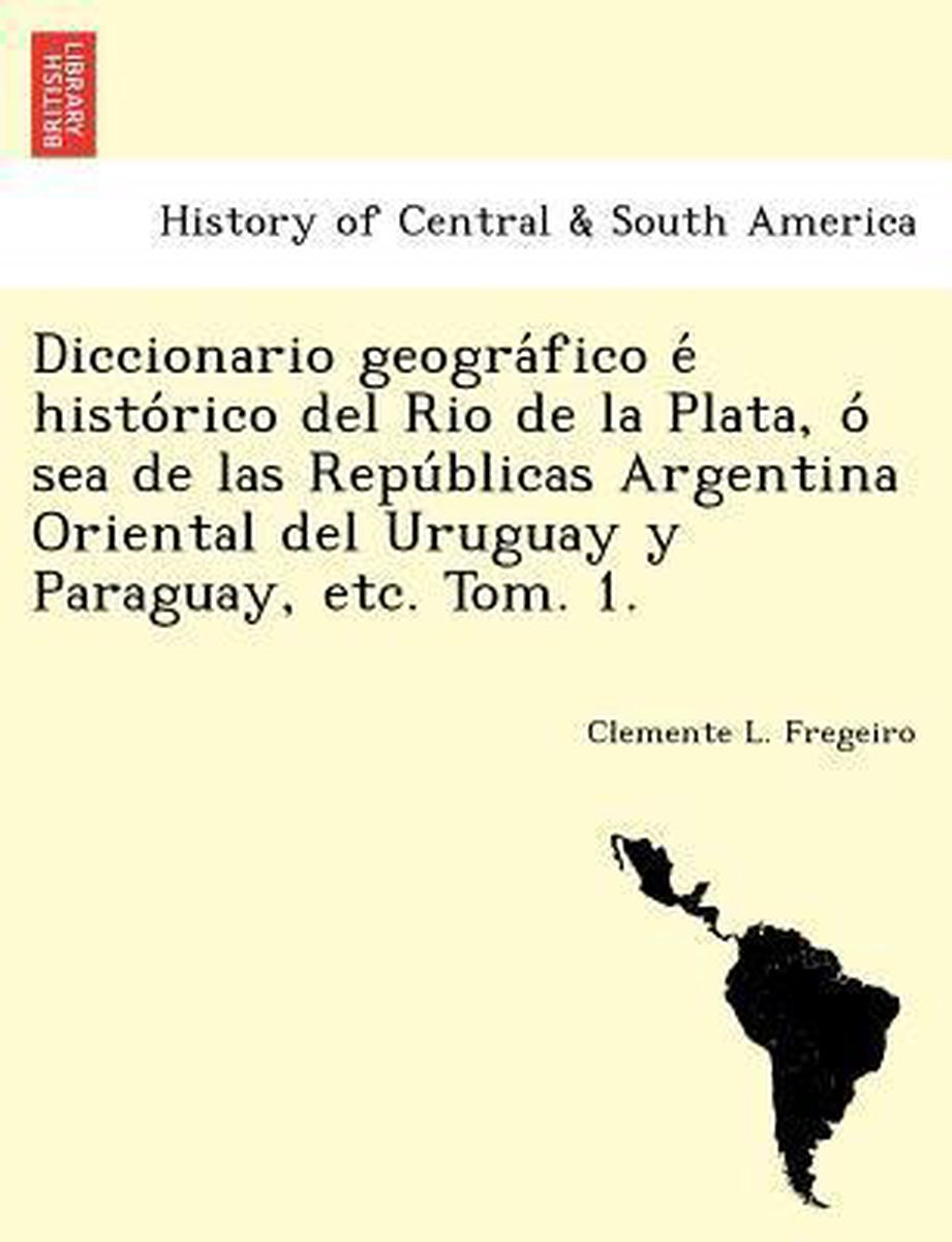 Bol Com Diccionario Geografico E Historico Del Rio De La Plata O Sea De Las Republicas