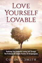 Love Yourself Lovable: Realising Your Authentic Loving Self Through The Profound Yet Simple Practice Of Ho’oponopono