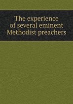 The experience of several eminent Methodist preachers
