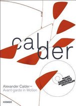 Alexander Calder: Avant-Garde in Motion