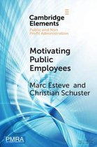 Elements in Public and Nonprofit Administration- Motivating Public Employees