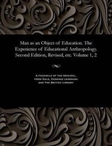 Man as an Object of Education. the Experience of Educational Anthropology. Second Edition, Revised, Etc. Volume 1, 2