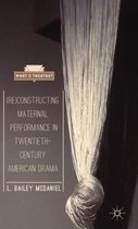 (Re)Constructing Maternal Performance In Twentieth-Century A