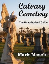 Cemetery Guide - Calvary Cemetery: The Unauthorized Guide