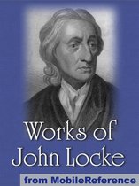 Works Of John Locke: Including Two Treatises Of Government, An Essay Concerning Human Understanding And More. (Mobi Collected Works)