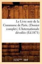 Histoire- Le Livre Noir de la Commune de Paris. (Dossier Complet.) l'Internationale Dévoilée (Éd.1871)