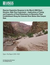 Riparian Vegetation Response to the March 2008 Short- Duration, High-Flow Experiment?implications of Timing and Frequency of Flood Disturbance on Nonnative Plant Establishment Along the Color