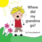 Where did my grandma go?