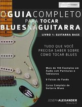 Guitarra de Blues- O Guia Completo Para Tocar Blues na Guitarra Livro Um - Guitarra Base