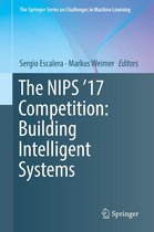 The Springer Series on Challenges in Machine Learning - The NIPS '17 Competition: Building Intelligent Systems